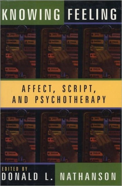 Knowing Feeling: Affect, Script, and Psychotherapy