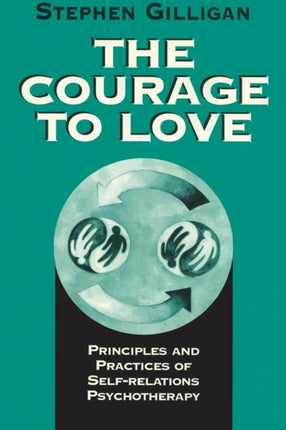 The Courage to Love Principles and Practices of SelfRelations Psychotherapy