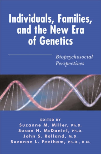 Individuals, Families, and the New Era of Genetics: Biopsychosocial Perspectives