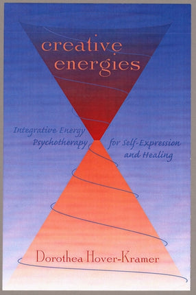 Creative Energies: Integrative Energy Psychotherapy for Self-Expression and Healing