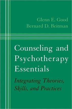 Counseling and Psychotherapy Essentials: Integrating Theories, Skills, and Practices