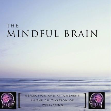 The Mindful Brain: Reflection and Attunement in the Cultivation of Well-Being