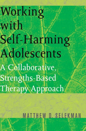 Working with Self-Harming Adolescents: A Collaborative, Strengths-Based Therapy Approach