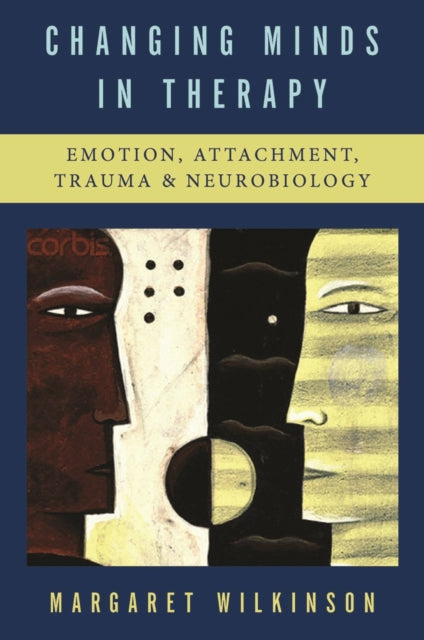 Changing Minds in Therapy: Emotion, Attachment, Trauma, and Neurobiology