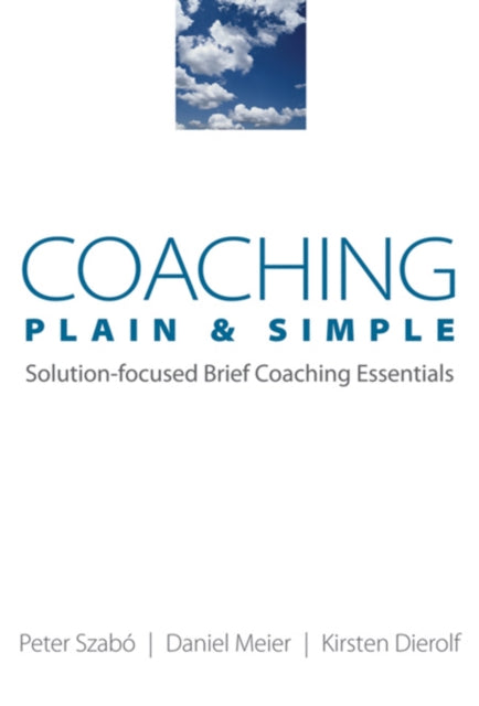 Coaching Plain & Simple: Solution-focused Brief Coaching Essentials