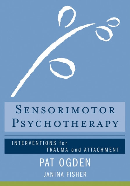 Sensorimotor Psychotherapy: Interventions for Trauma and Attachment