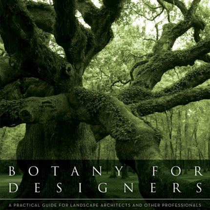 Botany for Designers: A Practical Guide for Landscape Architects and Other Professionals