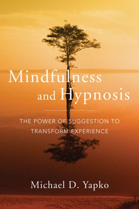 Mindfulness and Hypnosis: The Power of Suggestion to Transform Experience