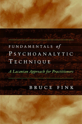 Fundamentals of Psychoanalytic Technique: A Lacanian Approach for Practitioners