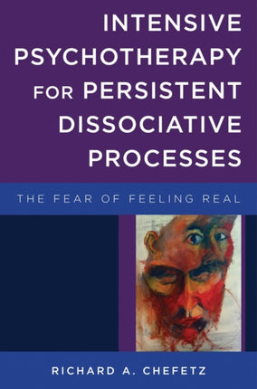 Intensive Psychotherapy for Persistent Dissociative Processes  The Fear of Feeling Real