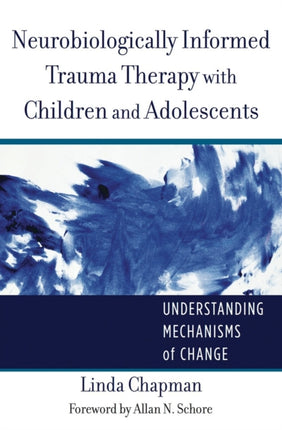 Neurobiologically Informed Trauma Therapy with Children and Adolescents: Understanding Mechanisms of Change