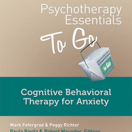 Psychotherapy Essentials to Go: Cognitive Behavioral Therapy for Anxiety