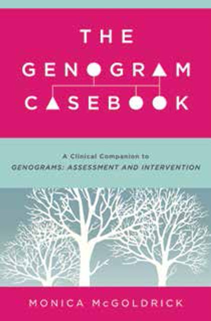 The Genogram Casebook: A Clinical Companion to Genograms: Assessment and Intervention