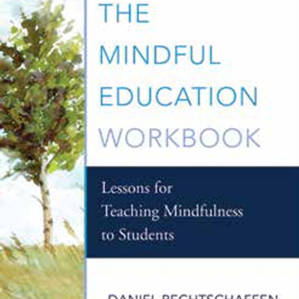 The Mindful Education Workbook: Lessons for Teaching Mindfulness to Students