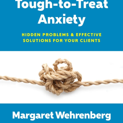 Tough-to-Treat Anxiety: Hidden Problems & Effective Solutions for Your Clients