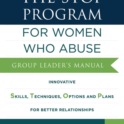 The STOP Program: For Women Who Abuse: Group Leader's Manual