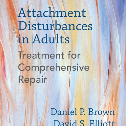 Attachment Disturbances in Adults: Treatment for Comprehensive Repair