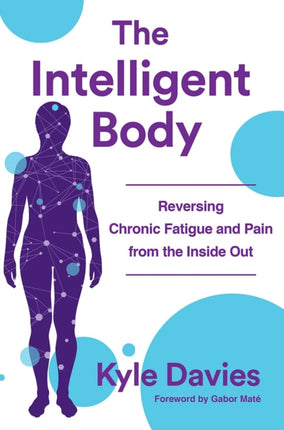 The Intelligent Body: Reversing Chronic Fatigue and Pain From the Inside Out