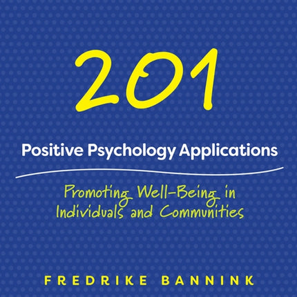 201 Positive Psychology Applications: Promoting Well-Being in Individuals and Communities