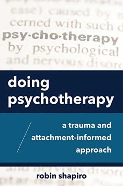 Doing Psychotherapy: A Trauma and Attachment-Informed Approach