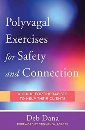 Polyvagal Exercises for Safety and Connection: 50 Client-Centered Practices