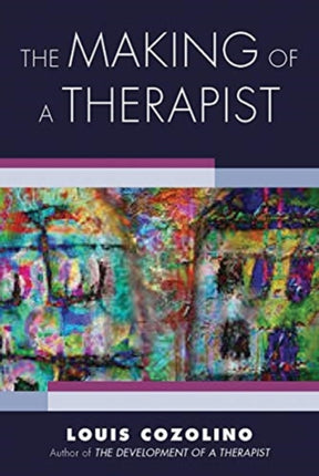 The Making of a Therapist: A Practical Guide for the Inner Journey