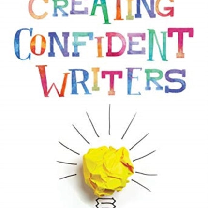 Creating Confident Writers: For High School, College, and Life