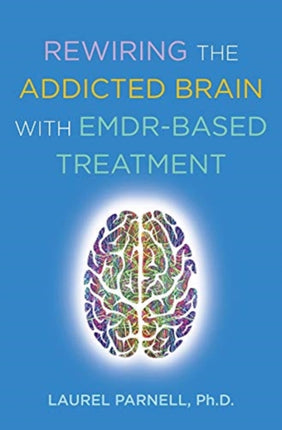 Rewiring the Addicted Brain with EMDRBased Treatment