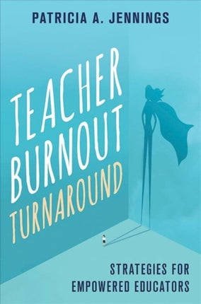 Teacher Burnout Turnaround: Strategies for Empowered Educators