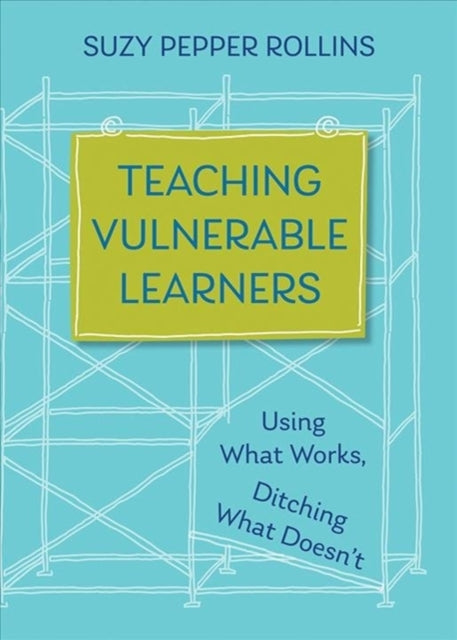 Teaching Vulnerable Learners: Strategies for Students who are Bored, Distracted, Discouraged, or Likely to Drop Out