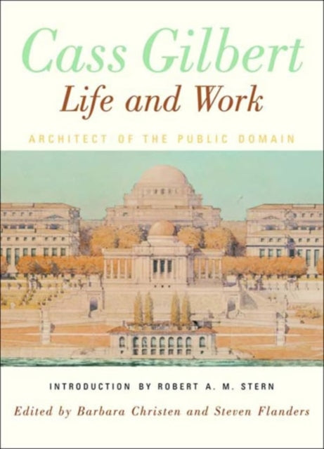 Cass Gilbert, Life and Work: Architect of the Public Domain