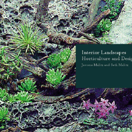 Interior Landscapes: Horticulture and Design