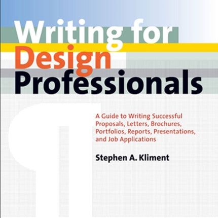 Writing for Design Professionals  A Guide to Writing Successful Proposals Letters Brochures Portfolios Reports Presentations and Job Appl 2e