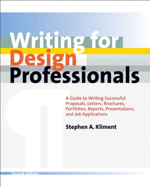 Writing for Design Professionals  A Guide to Writing Successful Proposals Letters Brochures Portfolios Reports Presentations and Job Appl 2e