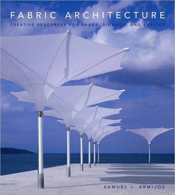 Fabric Architecture: Creative Resources for Shade, Signage, and Shelter