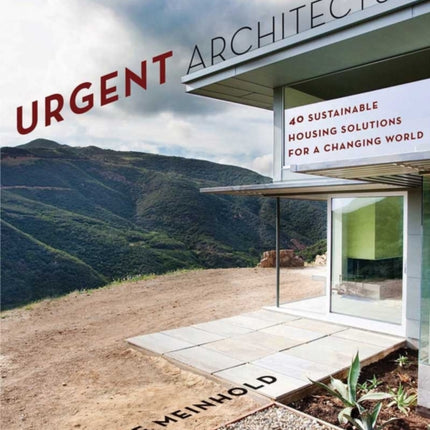 Urgent Architecture: 40 Sustainable Housing Solutions for a Changing World