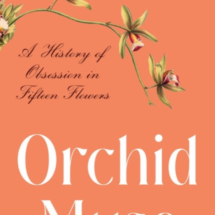 Orchid Muse: A History of Obsession in Fifteen Flowers