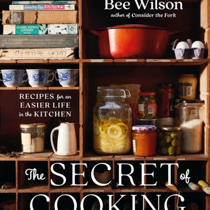 The Secret of Cooking: Recipes for an Easier Life in the Kitchen