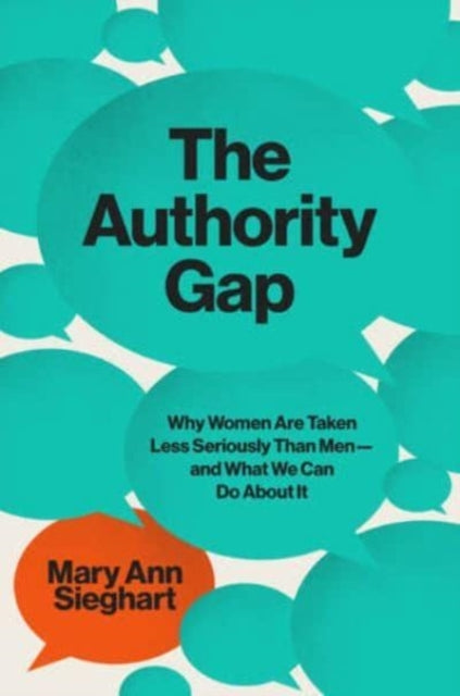 The Authority Gap: Why Women Are Still Taken Less Seriously Than Men, and What We Can Do About It