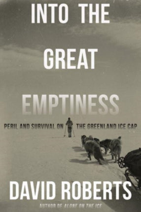 Into the Great Emptiness: Peril and Survival on the Greenland Ice Cap