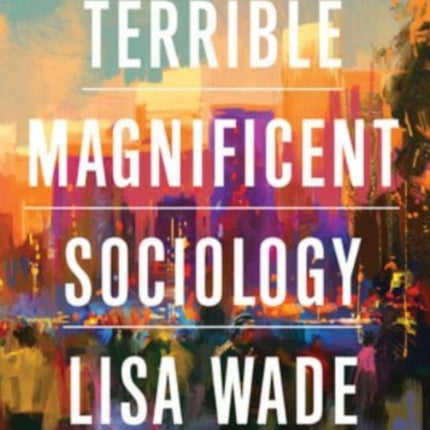 Terrible Magnificent Sociology