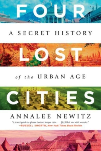 Four Lost Cities: A Secret History of the Urban Age