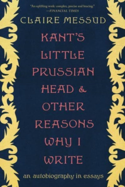 Kant's Little Prussian Head and Other Reasons Why I Write: An Autobiography through Essays