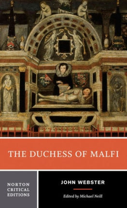 The Duchess of Malfi: A Norton Critical Edition