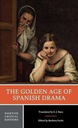 The Golden Age of Spanish Drama: A Norton Critical Edition