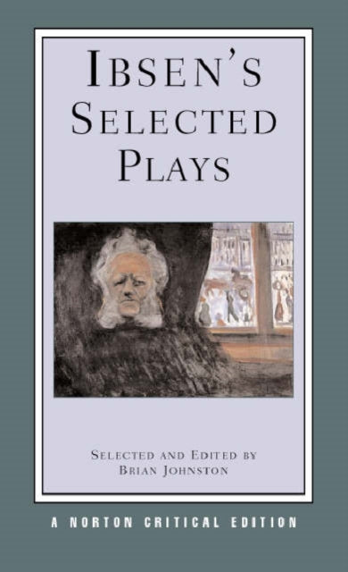 Ibsen's Selected Plays: A Norton Critical Edition