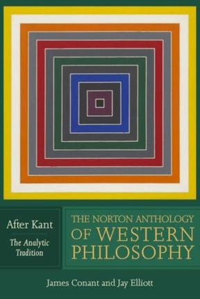 The Norton Anthology of Western Philosophy: After Kant