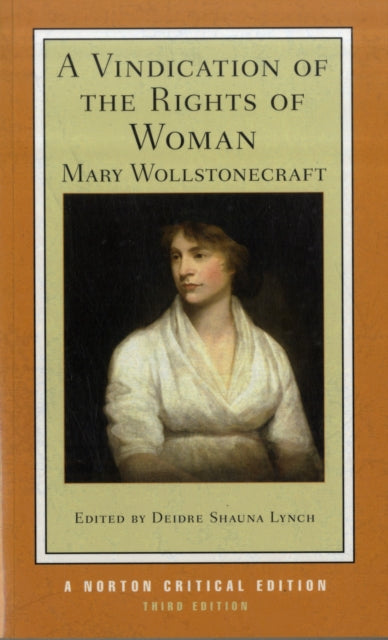 A Vindication of the Rights of Woman: A Norton Critical Edition