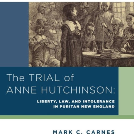 The Trial of Anne Hutchinson  Liberty Law and Intolerance in Puritan New England