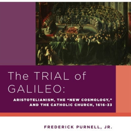 The Trial of Galileo  Aristotelianism the New Cosmology and the Catholic Church 16161633